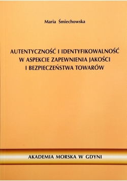 Autentyczność i identyfikowalność w aspekcie zapewnienia jakości i bezpieczeństwa towarów