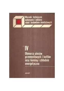 Obmurza pieców przemysłowych i kotłów oraz kominy i chłodnie energetyczne,Tom IV