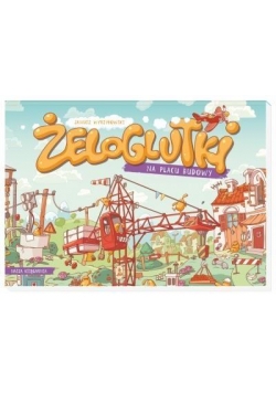 Żeloglutki na placu budowy