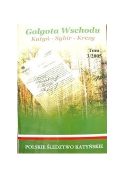 Golgota wschodu. Katyń, Sybir, Kresy. Tom 3
