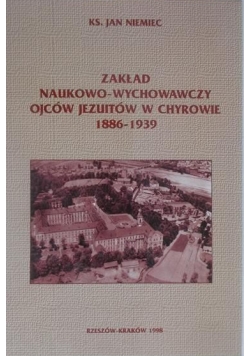 Zakład Naukowo Wychowawczy  Ojców Jezuitów w CHyrowie 1886-1939
