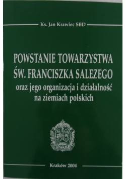 Powstanie Towarzystwa Św. Franciszka Salezego  oraz Jego organizacja i działalność na ziemiach Polskich