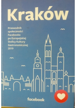 Kraków. Przewodnik społeczności Facebooka po Europejskiej Stolicy Kultury Gastronomicznej 2019
