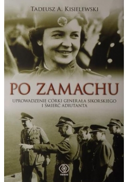 Po zamachu. Uprowadzenie córki generała Sikorskiego i śmierć adiutanta