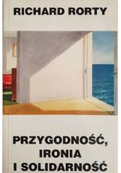 Przygodność ironia i solidarność