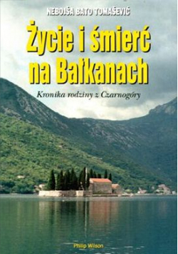 Życie i śmierć na Bałkanach Kronika rodziny z Czarnogóry