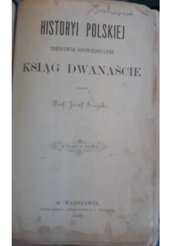 Historyi Polskiej treściwie opowiedzianej ksiąg dwanaście, 1889 r.
