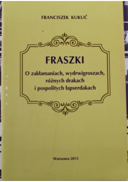 Fraszki o zakłamaniach wydrwigroszach różnych drakach i pospolitych łapserdakach
