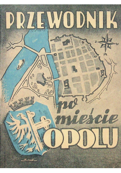 Przewodnik po mieście Opolu Reprint z 1948 r