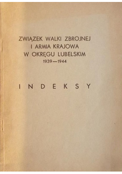 Związek walki zbrojnej i armia krajowa w okręgu lubelskim 1939 1944 Indeksy