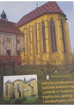 Gotycka przebudowa Kościoła katolickiego cysterek w Trzebnicy.