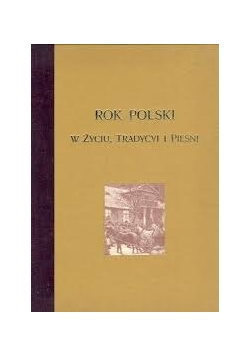 Rok Polski w życiu, tradycyi i pieśni, reprint z 1900 r.