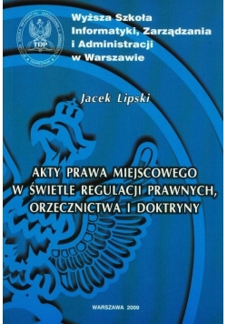 Akty prawa miejscowego w świetle regulacji prawnych orzecznictwa i doktryny