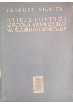 Dzieje i ustrój kościoła katolickiego na Śląsku do końca w.XIV