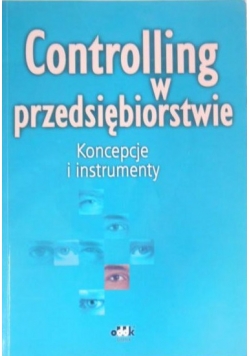 Controlling w przedsiębiorstwie. Koncepcje i instrumenty