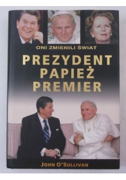 Prezydent, Papież, Premier. Oni zmienili świat