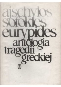 Ajschylos Sofokles Eurypides Antologia tragedii greckiej