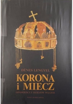 Korona i miecz Opowieści z dziejów Węgier