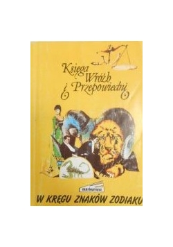 Księga wróżb i przepowiedni. W kręgu znaków zodiaku