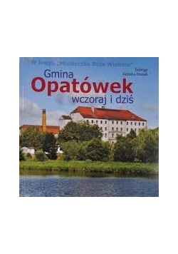 Gmina Opatówek wczoraj i dziś
