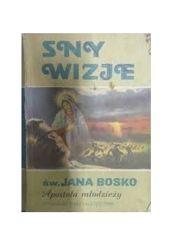 Sny, wizje Świętego Jana Bosko apostoła młodzieży
