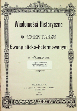 Wiadomości historyczne o cmentarzu  Ewangelicko Reformowanym w Warszawie reprint z 1893 r