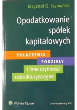 Opodatkowanie spółek kapitałowych Połączenia podziały i inne czynności restrukturyzacyjne