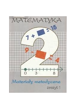 Matematyka, klasa II. Materiały metodyczne, zeszyt 1