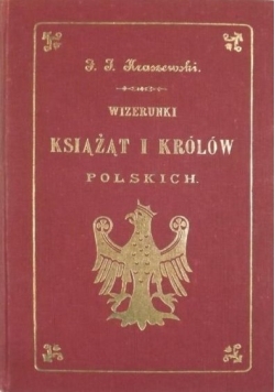 Wizerunki książąt i królów polskich Reprint z 1888 r