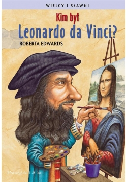 Wielcy i sławni. Kim był Leonardo da Vinci?