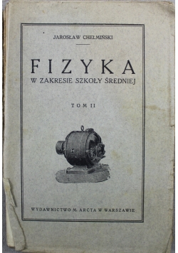 Fizyka w zakresie szkoły średniej Tom II 1926 r.