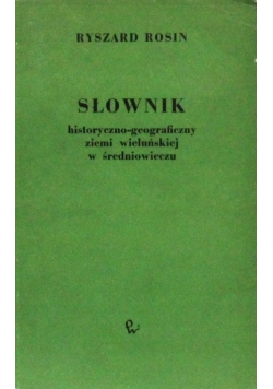 Słownik historyczno-geograficzny ziemi wieluńskiej w średniowieczu