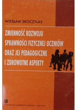 Zmienność rozwoju sprawności fizycznej uczniów oraz jej pedagogiczne i zdrowotne aspekty