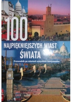 100 najpiękniejszych miast świata. Przewodnik po miastach wszystkich kontynentów