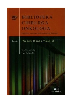 Biblioteka Chirurga Onkologa. Tom 3 - Mięsaki tkanek miękkich