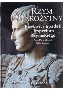 Rzym starożytny Rozkwit i upadek Imperium Rzymskiego