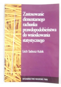 Kubik Lech Tadeusz - Zastosowanie elementarnego rachunku prawdopodobieństwa do wnioskowania statystycznego