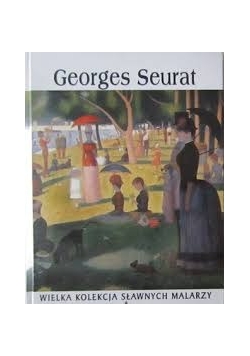 Georges Seurat. Wielka Kolekcja Sławnych Malarzy