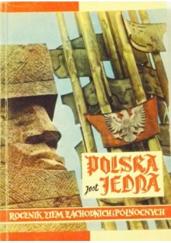 Polska jest jedna. Rocznik ziem zachodnich i północnych