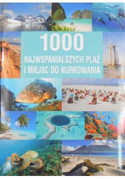 1000 najwspanialszych plaż i miejsc do nurkowania