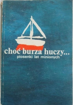 Choć burza huczy... Piosenki lat minionych