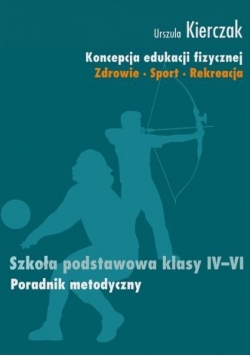 Koncepcja edukacji fizycznej IV-VI Poradnik metod.