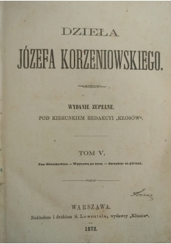 Dzieła Józefa Korzeniowskiego,  Tom V, 1872 r.