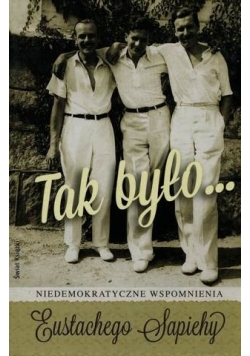 Tak było niedemokratyczne wspomnienia Eustachego Sapiechy