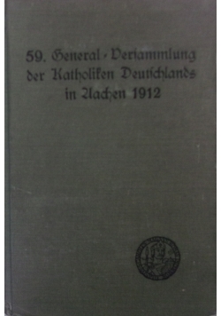 59 General Derfammlung der Katholiken Deutschlands in Zlachen 1912