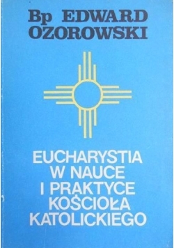Eucharystia w nauce i praktyce Kościoła katolickiego