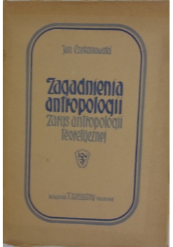 Zagadnienia antropologii, zarys antropologii teoretycznej, 1948 r.