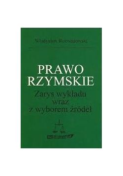 Prawo rzymskie. Zarys wykładu wraz z wyborem źródeł