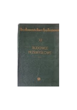 Budownictwo betonowe, tom XII: Budowle przemysłowe, cz.1
