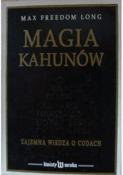 Magia Kahunów. Tajemna wiedza o cudach